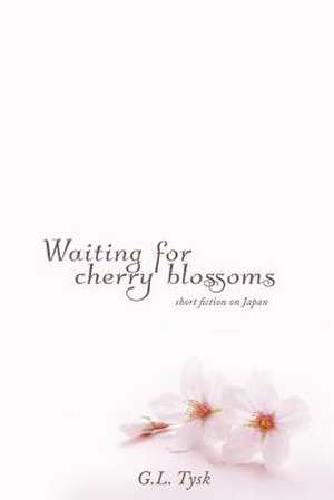 Waiting for Cherry Blossoms de G. L. Tysk