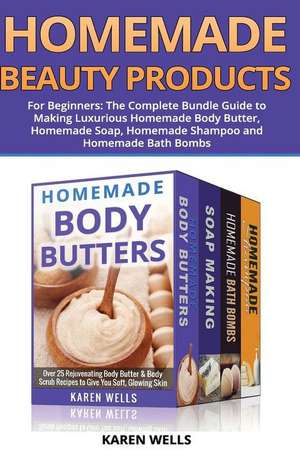 Homemade Beauty Products for Beginners de Karen Wells