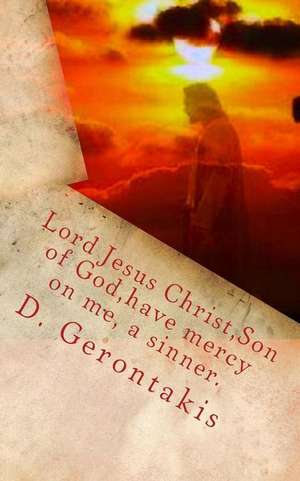 Lord Jesus Christ, Son of God, Have Mercy on Me, a Sinner. de D. S. Gerontakis