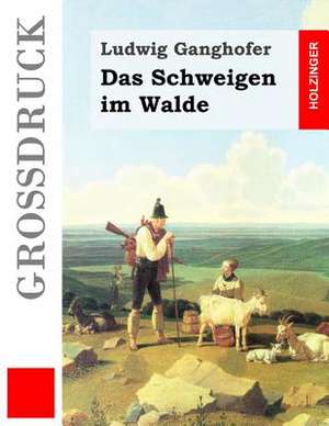 Das Schweigen Im Walde (Grossdruck) de Ludwig Ganghofer