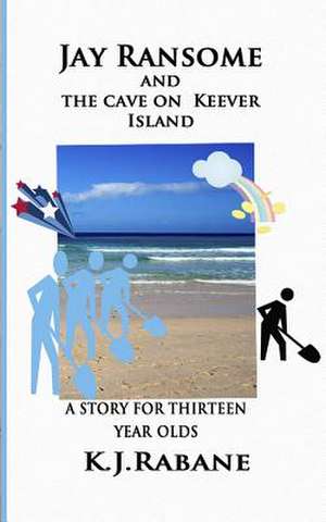 Jay Ransome and the Cave on Keever Island de K. J. Rabane