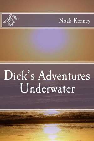 Dick's Adventures Underwater de Noah Kenney