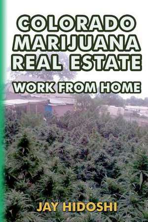 Colorado Marijuana Real Estate de Jay Hidoshi