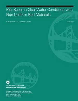 Pier Scour in Clear-Water Conditions with Non-Uniform Bed Materials de U. S. Department of Transportation