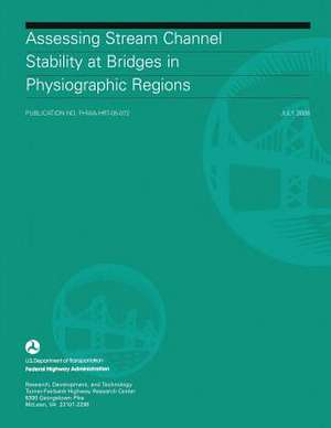 Assessing Stream Channel Stability at Bridges in Physiographic Regions de U. S. Department of Transportation