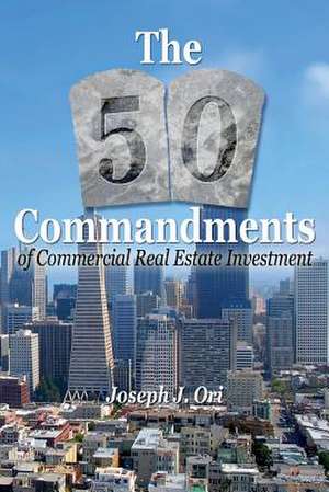 The 50 Commandments of Commercial Real Estate Investment de Joseph J. Ori