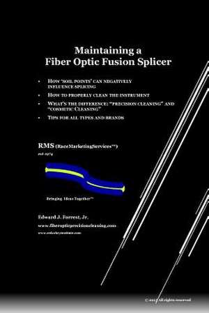 Maintaining a Fiber Optic Fusion Splicer de Edward J. Forrest Jr