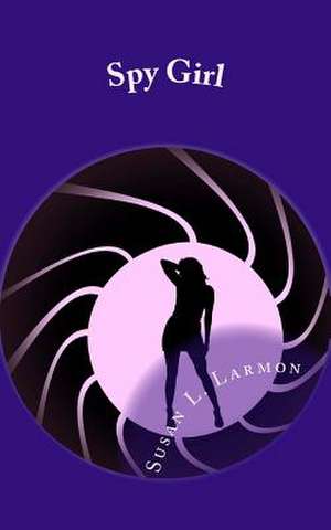 Spy Girl de Susan L. Larmon