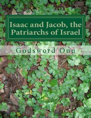 Isaac and Jacob, the Patriarchs of Israel de Onu, Apst Godsword Godswill