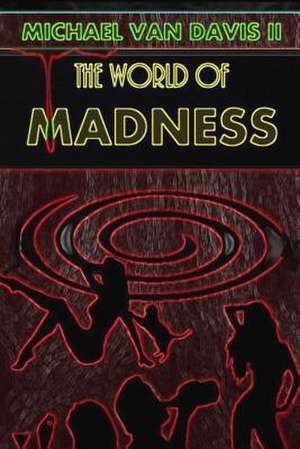 The World of Madness de Michael Van Davis II