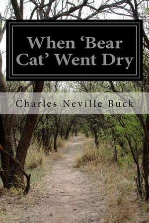 When 'Bear Cat' Went Dry de Charles Neville Buck