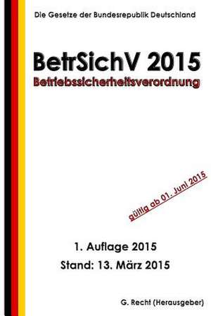 Betriebssicherheitsverordnung - Betrsichv 2015 de G. Recht