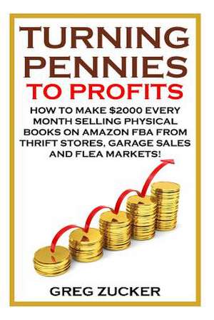 Turning Pennies to Profits de Greg Zucker