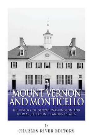 Mount Vernon and Monticello de Charles River Editors