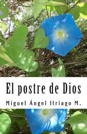 El Postre de Dios de Miguel Angel Itriago M.