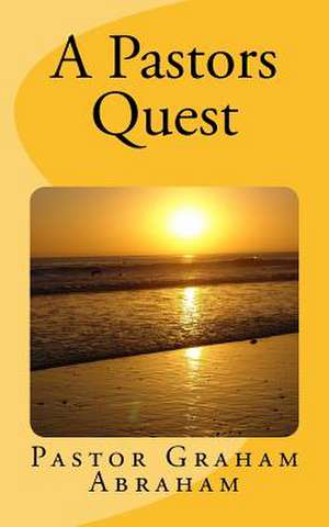 A Pastors Quest de Ps Graham Aubrey Abraham