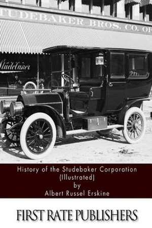 History of the Studebaker Corporation (Illustrated) de Albert Russel Erskine