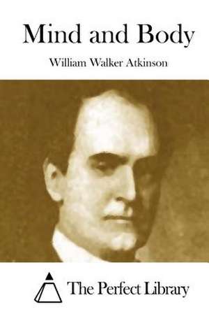 Mind and Body de William Walker Atkinson