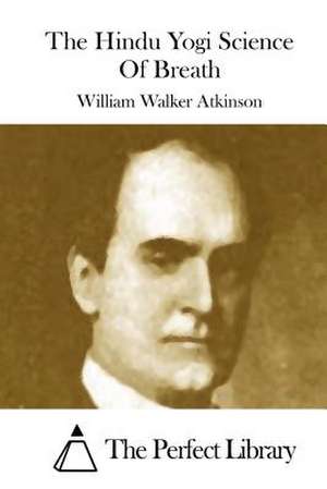 The Hindu Yogi Science of Breath de William Walker Atkinson