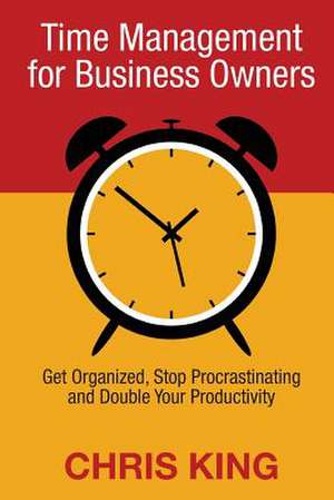 Time Management for Business Owners de Chris King