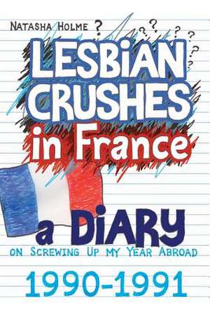 Lesbian Crushes in France de Natasha Holme