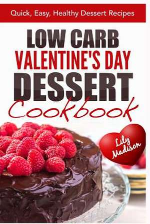 Low Carb Valentine's Day Dessert Cookbook de Lily Madison