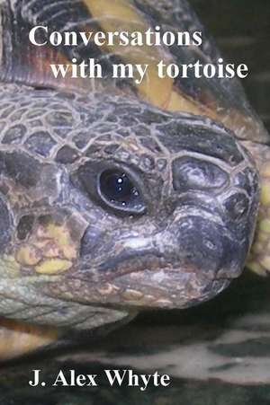 Conversations with My Tortoise de J. Alex Whyte