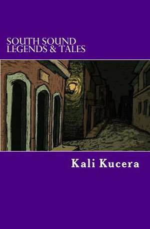 South Sound Legends & Tales de Kali Kucera