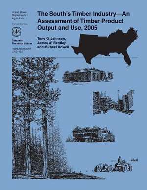 The South's Timber Industry- An Assessment of Timber Product Output and Use, 2005 de United States Department of Agriculture