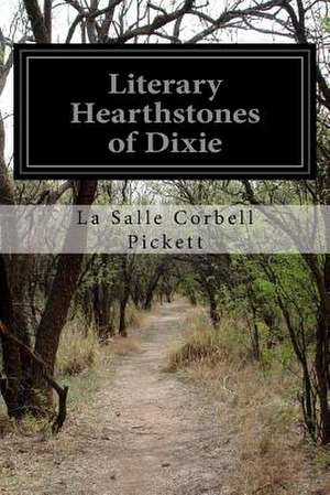 Literary Hearthstones of Dixie de La Salle Corbell Pickett