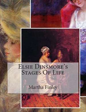 Elsie Dinsmore's Stages of Life de Martha Finley