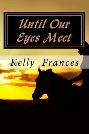 Until Our Eyes Meet de Kelly Frances