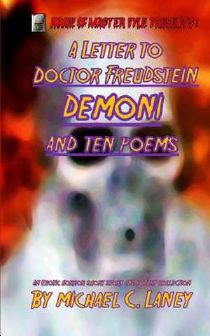 A Letter to Doctor Freudstein - Demoni - And Ten Poems de Michael C. Laney