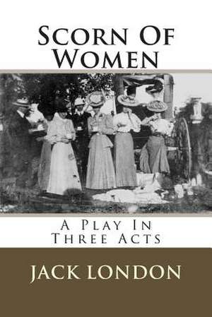 Scorn of Women de MR Jack London