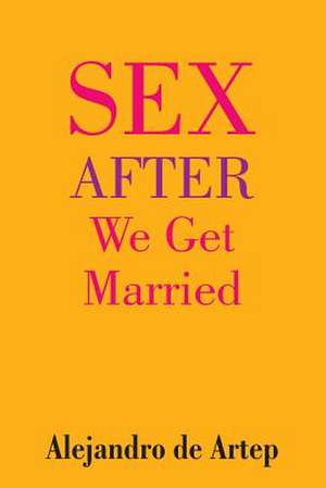 Sex After We Get Married de Alejandro De Artep