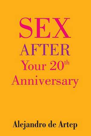 Sex After Your 20th Anniversary de Alejandro De Artep