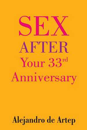 Sex After Your 33rd Anniversary de Alejandro De Artep