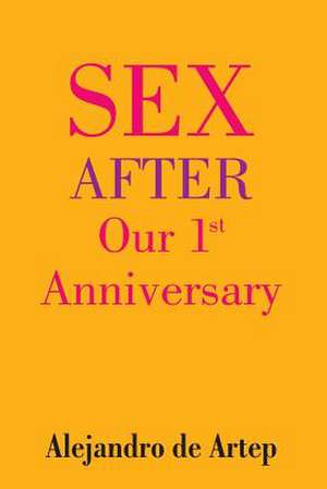 Sex After Our 1st Anniversary de Alejandro De Artep