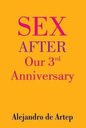 Sex After Our 3rd Anniversary de Alejandro De Artep