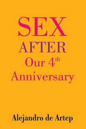 Sex After Our 4th Anniversary de Alejandro De Artep