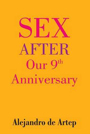 Sex After Our 9th Anniversary de Alejandro De Artep