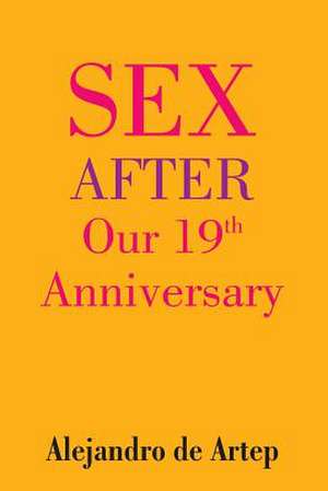 Sex After Our 19th Anniversary de Alejandro De Artep