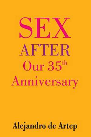 Sex After Our 35th Anniversary de Alejandro De Artep