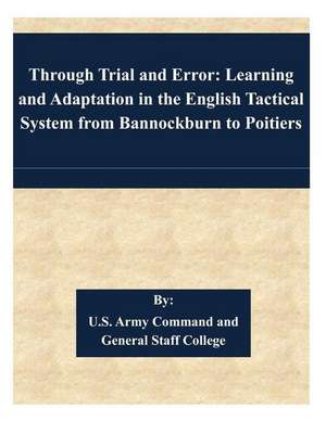 Through Trial and Error de U. S. Army Command and General Staff Col