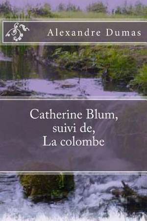 Catherine Blum, Suivi de, La Colombe de M. Alexandre Dumas