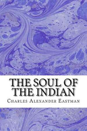 The Soul of the Indian de Charles Alexander Eastman