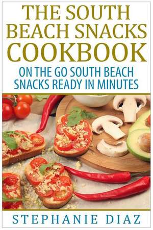 The South Beach Snacks Cookbook de Stephanie Diaz