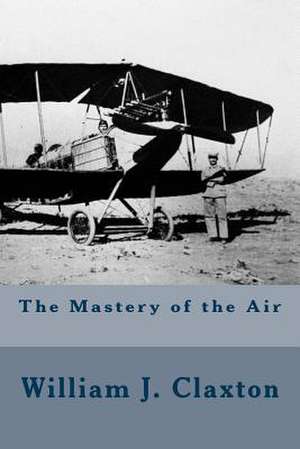 The Mastery of the Air de William J. Claxton