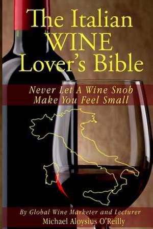 The Italian Wine Lover's Bible de Michael Aloysius O'Reilly