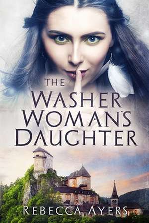 The Washer Woman's Daughter de Rebecca Ayers